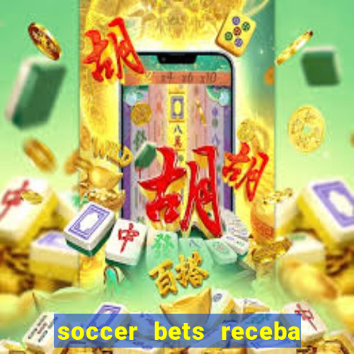 soccer bets receba seu dinheiro